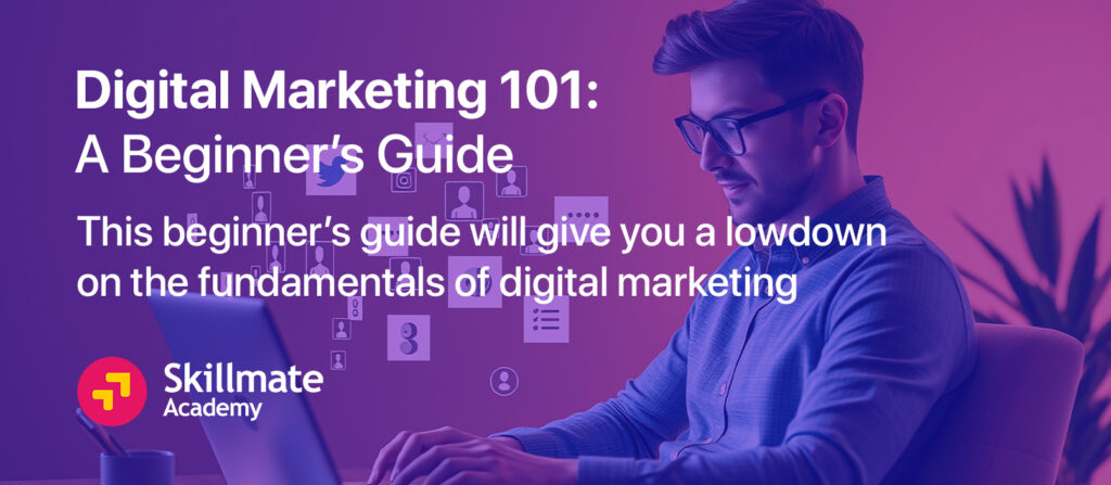 Digital-Marketing-101-:- A-Beginner’s-Guide